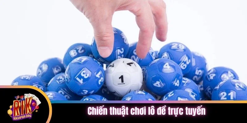 Chiến thuật chơi lô đề trực tuyến mang lại hiệu quả cao