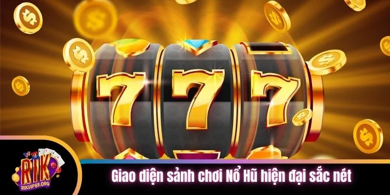 Giao diện sảnh chơi Nổ Hũ hiện đại sắc nét