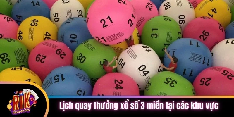 Lịch quay thưởng xổ số 3 miền tại các khu vực