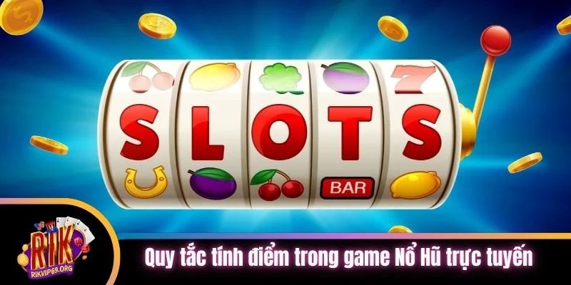 Quy tắc tính điểm trong game Nổ Hũ trực tuyến