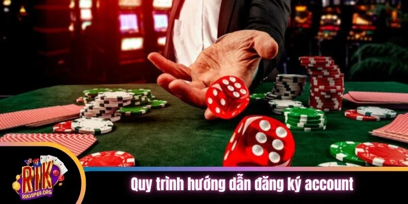 Quy trình hướng dẫn đăng ký account cho tân thủ