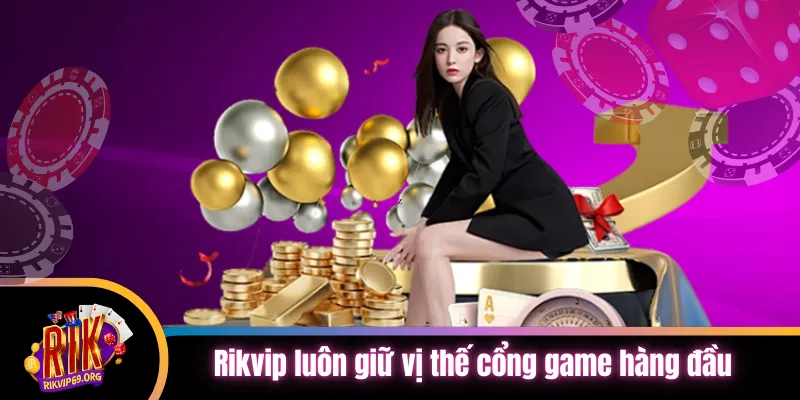 Rik vip luôn giữ vị thế cổng game hàng đầu