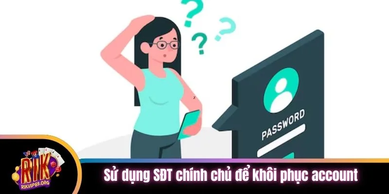 Sử dụng SĐT chính chủ để khôi phục account an toàn