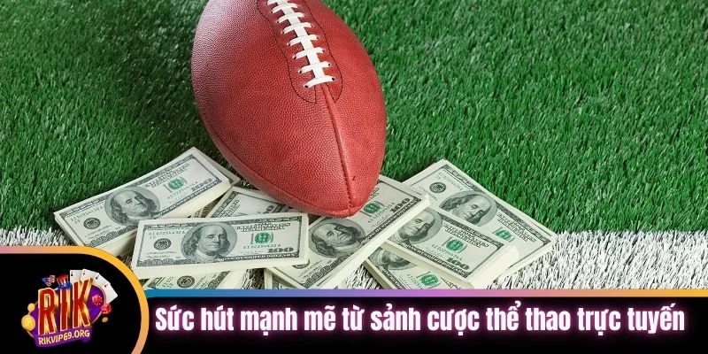 Sức hút mạnh mẽ từ sảnh cược thể thao trực tuyến uy tín