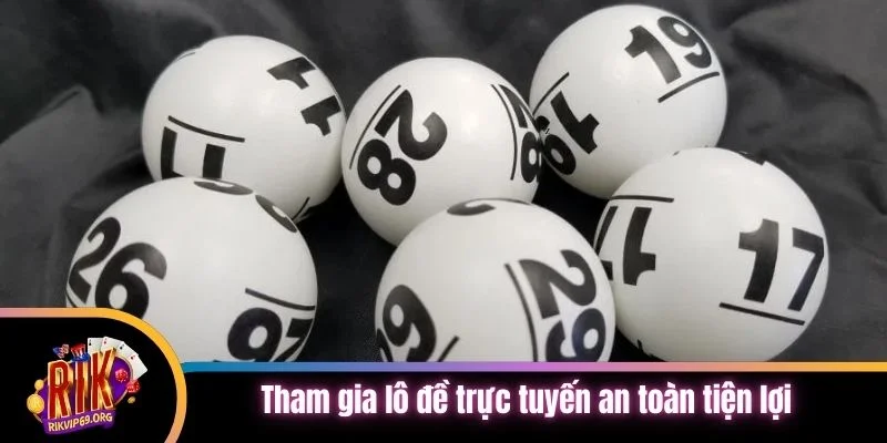 Tham gia lô đề trực tuyến an toàn tiện lợi mỗi ngày