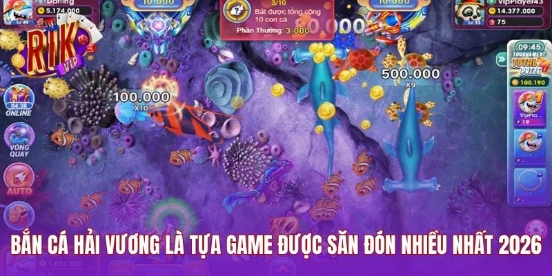 Bắn cá hải vương là tựa game được săn đón nhiều nhất 2026