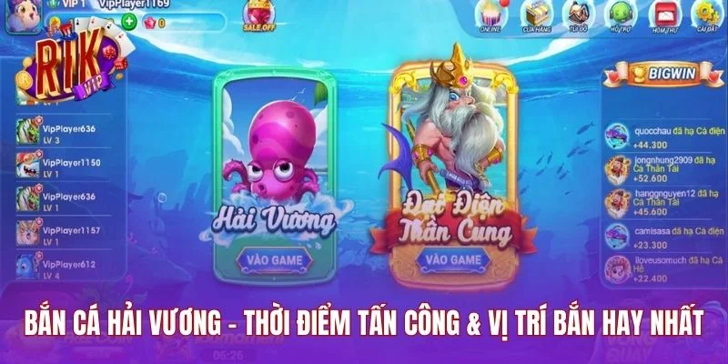 Bắn Cá Hải Vương - Thời Điểm Tấn Công & Vị Trí Bắn Hay Nhất