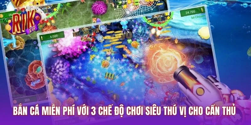 Bắn Cá Miễn Phí Với 3 Chế Độ Chơi Siêu Thú Vị Cho Cần Thủ