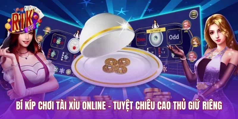 Bí Kíp Chơi Tài Xỉu Online - Tuyệt Chiêu Cao Thủ Giữ Riêng