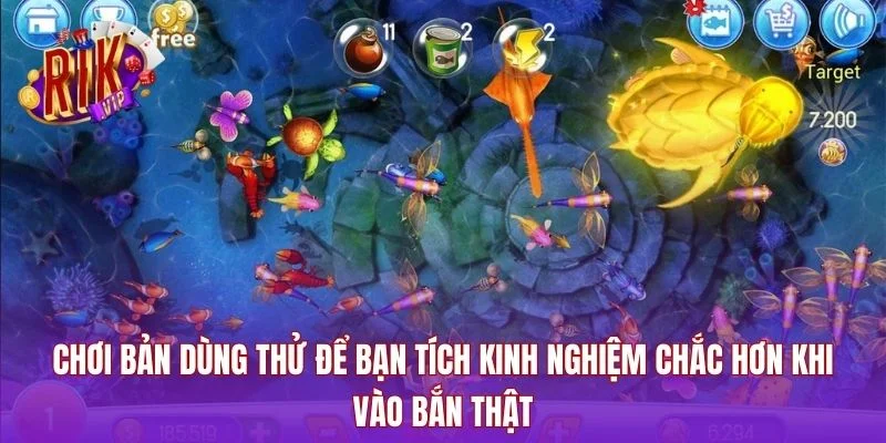 Chơi bản dùng thử để bạn tích kinh nghiệm chắc hơn khi vào bắn thật