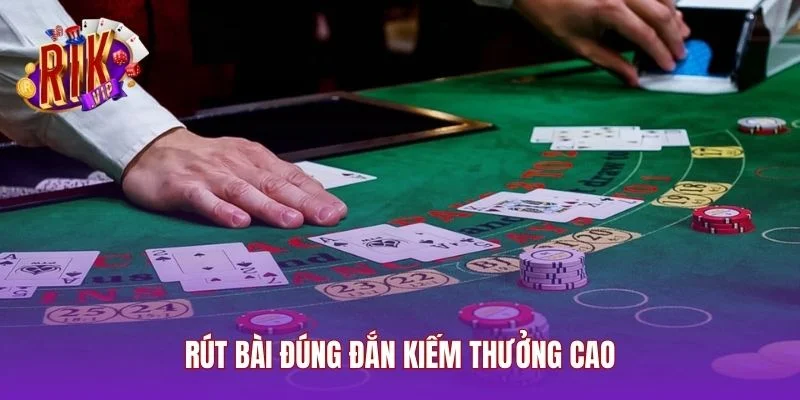 Rút bài đúng đắn kiếm thưởng cao