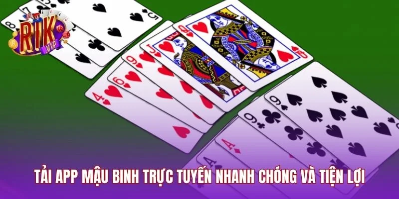 Tải app Mậu Binh trực tuyến nhanh chóng và tiện lợi
