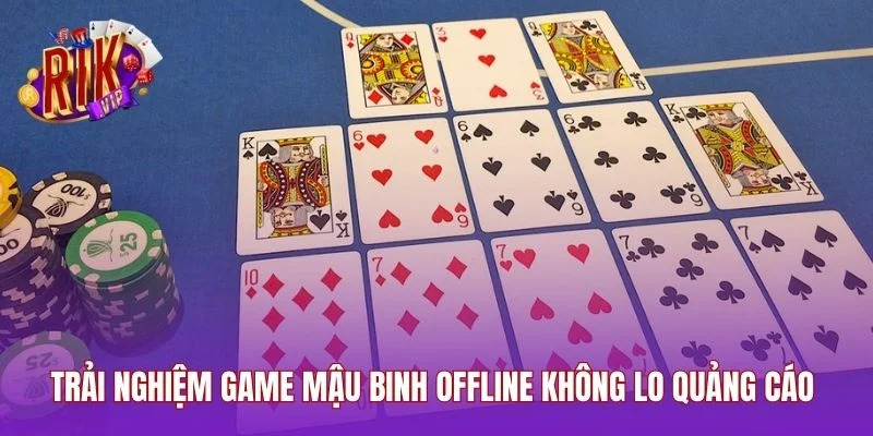 Trải nghiệm game mậu binh offline không lo quảng cáo 